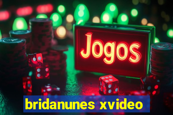 bridanunes xvideo